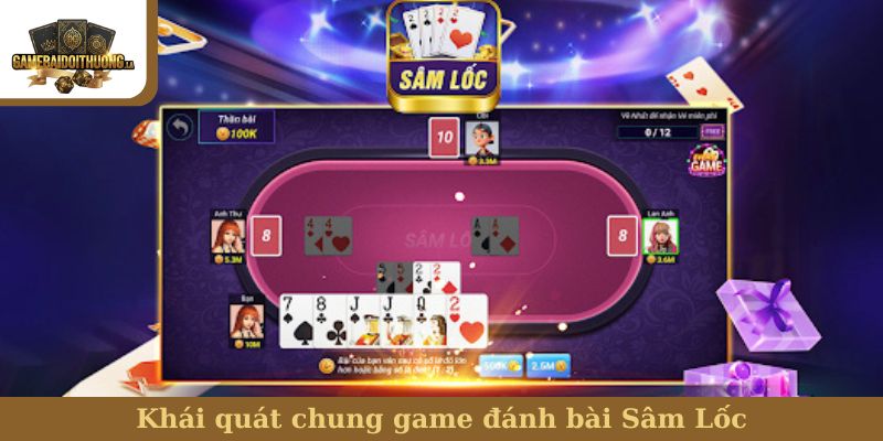 bài Sâm Lốc Khái quát chung game đánh bài Sâm Lốc