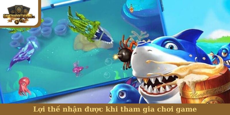 Bắn cá Lợi thế nhận được khi tham gia chơi game