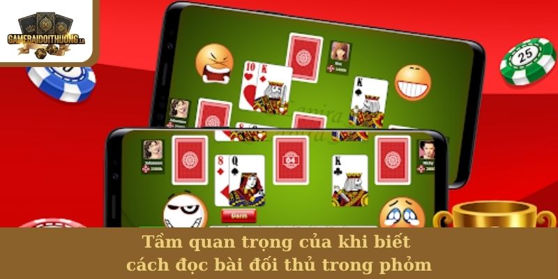 Cách đọc bài đối thủ trong phỏm Tầm quan trọng của khi biết cách đọc bài đối thủ trong phỏm
