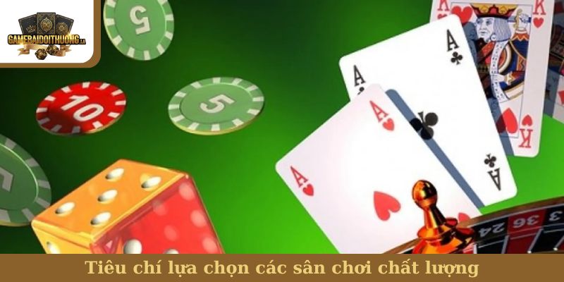 Tiêu chí lựa chọn các sân chơi chất lượng