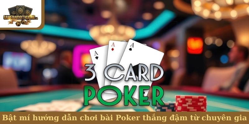 Hướng dẫn chơi bài Poker Bật mí hướng dẫn chơi bài Poker thắng đậm từ chuyên gia