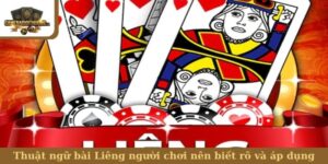 Thuật ngữ bài Liêng người chơi nên biết rõ và áp dụng
